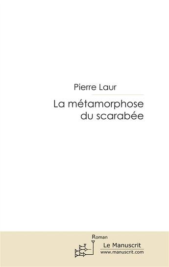 Couverture du livre « La métamorphose du scarabée » de Pierre Laur aux éditions Le Manuscrit