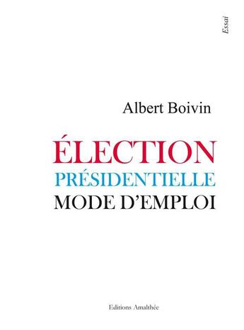 Couverture du livre « Election presidentielle, mode d'emploi » de Boivin aux éditions Amalthee