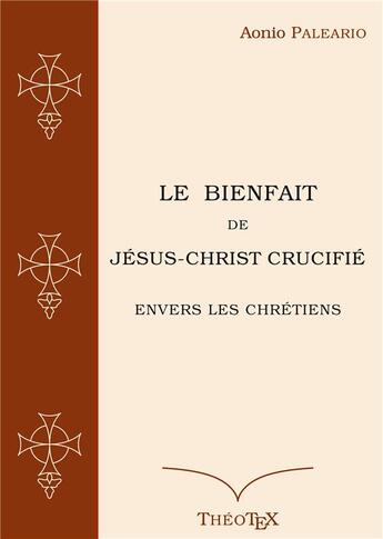 Couverture du livre « Le bienfait de Jésus-Christ crucifié » de Paleario Aonio aux éditions Books On Demand