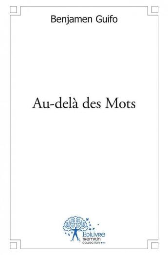 Couverture du livre « Au dela des mots » de Benjamen Guifo aux éditions Edilivre