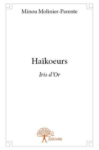 Couverture du livre « Haïkoeurs » de Minou Molinier-Parente aux éditions Edilivre