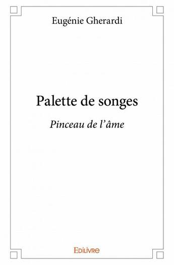 Couverture du livre « Palette de songes » de Eugenie Gherardi aux éditions Edilivre