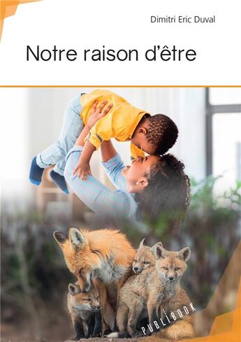 Couverture du livre « Notre raison d'être » de Dimitri Eric Duval aux éditions Publibook