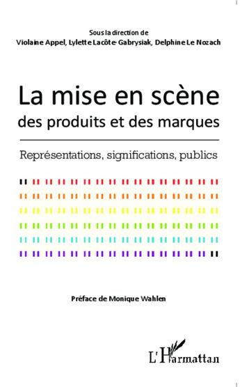 Couverture du livre « Mise en scène des produits et des marques ; représentations, signications, publics » de  aux éditions L'harmattan