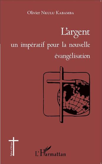 Couverture du livre « L'argent un impératif pour la nouvelle évangelisation » de Olivier Nkulu Kabamba aux éditions L'harmattan