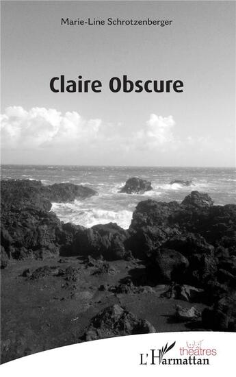 Couverture du livre « Claire obscure » de Marie-Line Schrotzenberger aux éditions L'harmattan