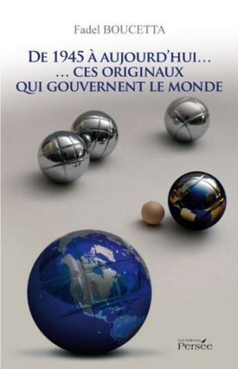 Couverture du livre « De 1945 à aujourd hui... ces originaux qui gouvernent le monde » de Fadel Boucetta aux éditions Persee