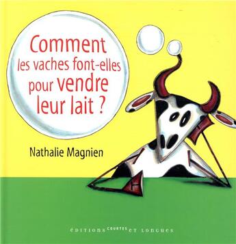 Couverture du livre « Comment les vaches font-elles pour vendre leur lait? » de Nathalie Magnien aux éditions Courtes Et Longues