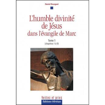 Couverture du livre « L'humble divinite de jesus dans l'evangile de marc - tome 1 » de Daniel Bourguet aux éditions Olivetan