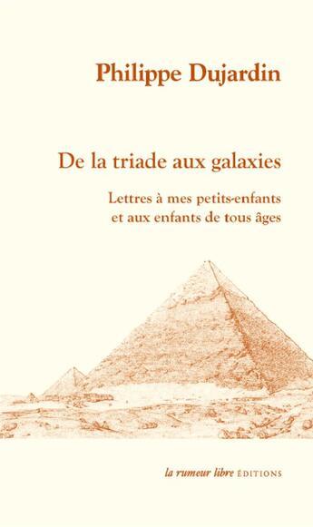 Couverture du livre « De la triade aux galaxies : lettres à mes petits-enfants et aux enfants de tous âges » de Philippe Dujardin aux éditions La Rumeur Libre