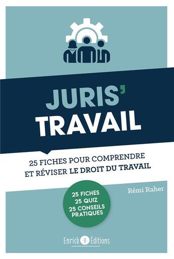 Couverture du livre « Juris' travail : 25 fiches pour comprendre et réviser le droit du travail » de Remi Raher aux éditions Enrick B.