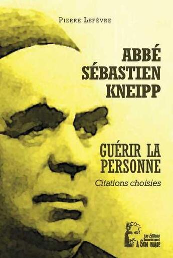 Couverture du livre « Abbé Kneipp : guérir la personne » de Pierre Lefevre aux éditions R.a. Image