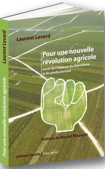 Couverture du livre « Pour une nouvelle révolution agricole ; sortir de l'impasse du libéralisme et du productivisme » de Laurent Levard aux éditions Bruno Leprince