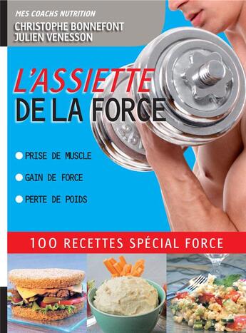 Couverture du livre « Assiette de la force ; 100 recettes spécial force » de Julien Venesson et Christophe Bonnefont aux éditions Thierry Souccar