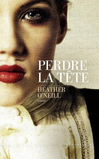 Couverture du livre « Perdre la tête » de Heather O'Neill aux éditions Les Escales