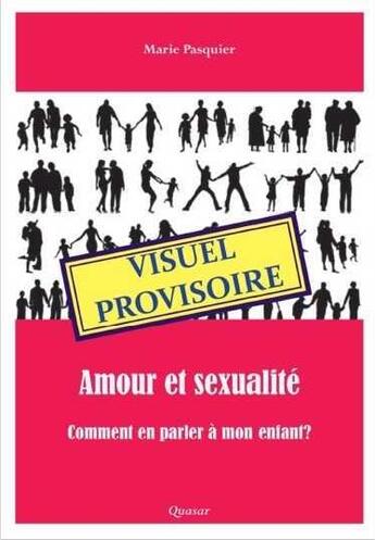 Couverture du livre « Amour et sexualité : comment en parler à mon enfant ? » de Marie Pasquier aux éditions Quasar