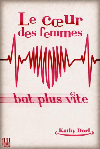 Couverture du livre « Le coeur des femmes bat plus vite » de Kathy Dorl aux éditions Helene Jacob