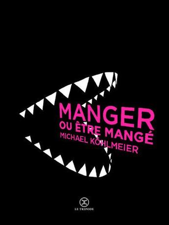 Couverture du livre « Manger ou être mangé » de Michael Kohlmeier aux éditions Le Tripode