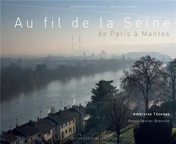 Couverture du livre « Au fil de la Seine ; de Paris à Mantes » de Gabriel Bauret et Ambroise Tezenas aux éditions Point De Vues