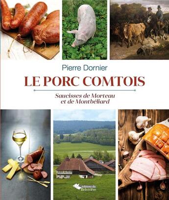 Couverture du livre « Le porc comtois ; saucisses de Morteau et de Montbéliard » de Pierre Dornier aux éditions Emmanuel Vandelle