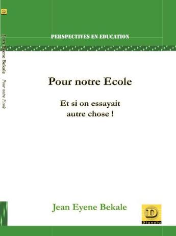 Couverture du livre « Pour notre Ecole : Et si on essayait autre chose ! » de Jean Eyene Bekale aux éditions Dianoia