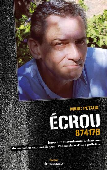 Couverture du livre « Écrou 874176 : innocent et condamné à vingt ans de réclusion criminelle pour l'assassinat d'une policière » de Marc Petaux aux éditions Editions Maia