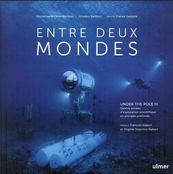 Couverture du livre « Entre deux mondes : under the pole III » de Ghislain Bardout et Emmanuelle Perie-Bardout et Franck Gazzola aux éditions Eugen Ulmer