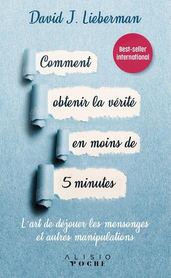 Couverture du livre « Comment obtenir la vérité en moins de 5 minutes ; l'art de déjouer les mensonges et autres manipulations » de David J. Lmieberman aux éditions Alisio