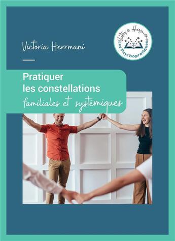 Couverture du livre « Pratiquer les constellations familiales et systémiques » de Victoria Herrmani aux éditions Iggybook