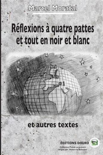 Couverture du livre « Reflexions a quatre pattes et tout en noir et blanc - et autres textes » de Moratal aux éditions Douro