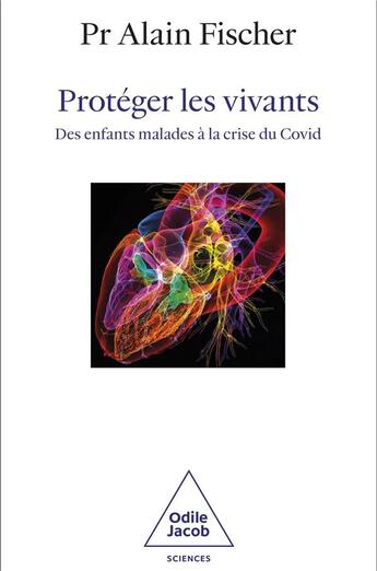 Couverture du livre « Protéger les vivants : Des enfants malades à la crise du Covid » de Alain Fischer aux éditions Odile Jacob