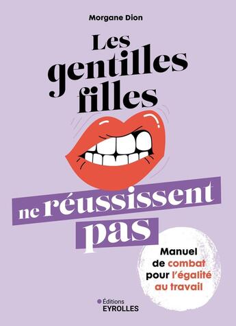 Couverture du livre « Les gentilles filles ne reussissent pas - manuel de combat pour l'egalite au travail » de Dion Morgane aux éditions Eyrolles