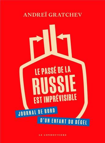 Couverture du livre « Le passé de la Russie est imprévisible : Journal de bord d'un enfant du dégel » de Andrei Gratchev aux éditions Le Condottiere