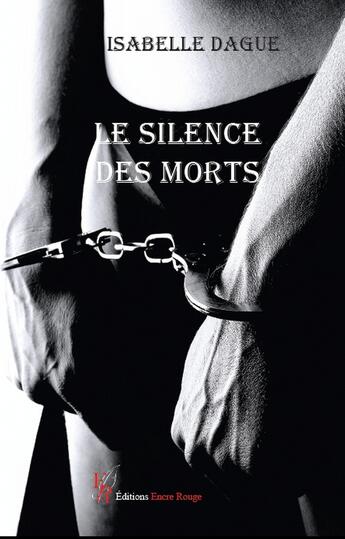 Couverture du livre « Le silence des morts » de Isabelle Dague aux éditions Editions Encre Rouge