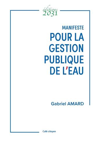 Couverture du livre « Manifeste pour la gestion publique de l'eau » de Gabriel Amard aux éditions Editions 2031