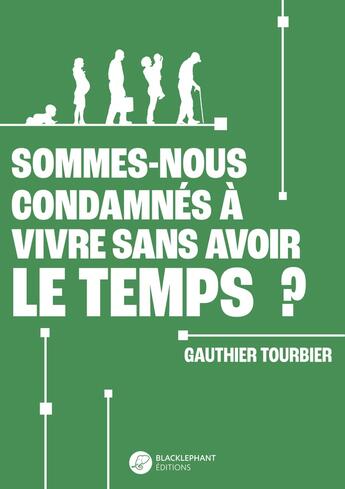 Couverture du livre « Sommes-nous condamnés à vivre sans avoir le temps ? » de Gauthier Tourbier aux éditions Blacklephant