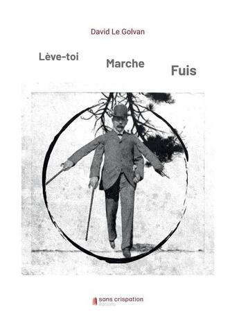 Couverture du livre « Lève-toi, marche, fuis » de David Le Golvan aux éditions Sans Crispation