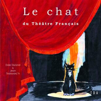 Couverture du livre « Le chat du Théâtre Français » de Jean Tiralouarc'H et Dale Durand aux éditions Tda