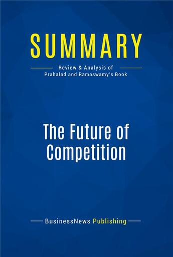 Couverture du livre « Summary : the future of competition (review and analysis of Prahalad and Ramaswamy's book) » de  aux éditions Business Book Summaries