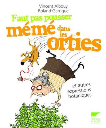 Couverture du livre « Faut pas pousser mémé dans les orties et autres expressions botaniques » de Roland Garrigue et Vincent Albouy aux éditions Delachaux & Niestle