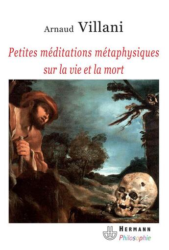 Couverture du livre « Petites meditations metaphysiques sur la vie et la mort » de Arnaud Villani aux éditions Hermann