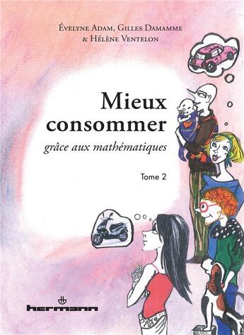 Couverture du livre « Mieux consommer grâce aux mathématiques Tome 2 » de Evelyne Adam et Gilles Damamme et Helene Ventelon aux éditions Hermann