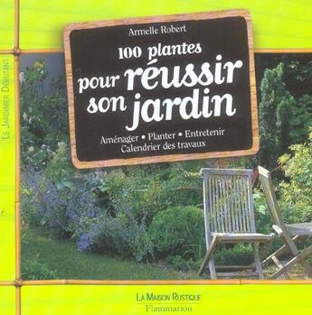 Couverture du livre « Cent Plantes Pour Reussir Son Jardin » de Armelle Robert aux éditions Maison Rustique