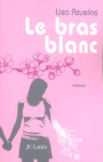 Couverture du livre « Le bras blanc » de Lisa Azuelos aux éditions Lattes