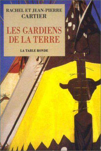 Couverture du livre « Les gardiens de la terre » de Jean-Pierre Cartier et Rachel Cartier aux éditions Table Ronde