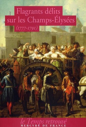 Couverture du livre « Flagrants délits sur les Champs-Elysées 1777-1791 ; les dossiers de police de Federici, gardien des Champs-Elysées à la fin du XVIII siècle » de Federici Ferdinand D aux éditions Mercure De France