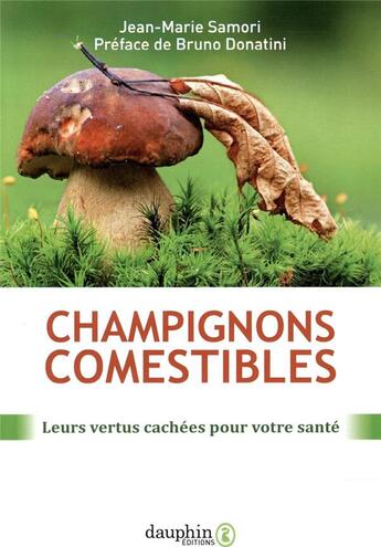 Couverture du livre « Champignons comestibles ; leurs vertus cachées pour votre santé » de Bruno Donatini aux éditions Dauphin