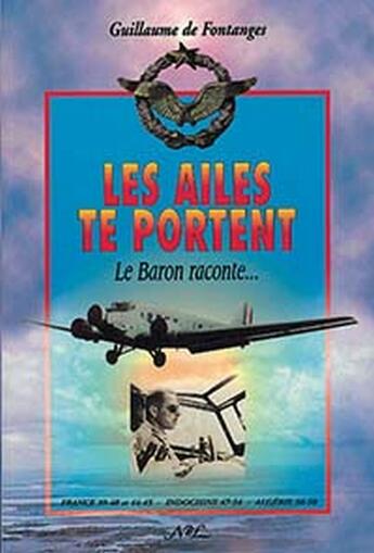 Couverture du livre « Les ailes te portent ; le baron raconte... » de Guillaume De Fontange aux éditions Nel