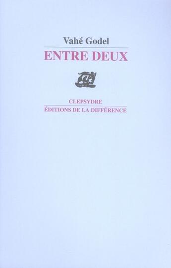 Couverture du livre « Entre deux » de Vahe Godel aux éditions La Difference