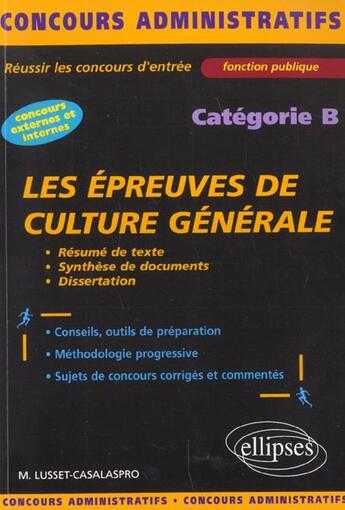 Couverture du livre « Les epreuves de culture generale et de francais - categorie b » de Lusset-Casalaspro M. aux éditions Ellipses